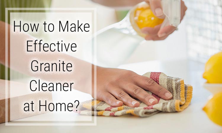 How to make effective granite cleaner at home