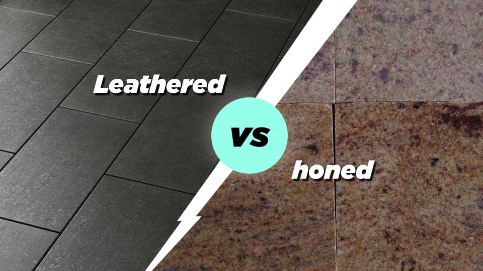 Leathered vs honed Finish